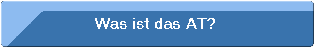 Was ist das AT? 
